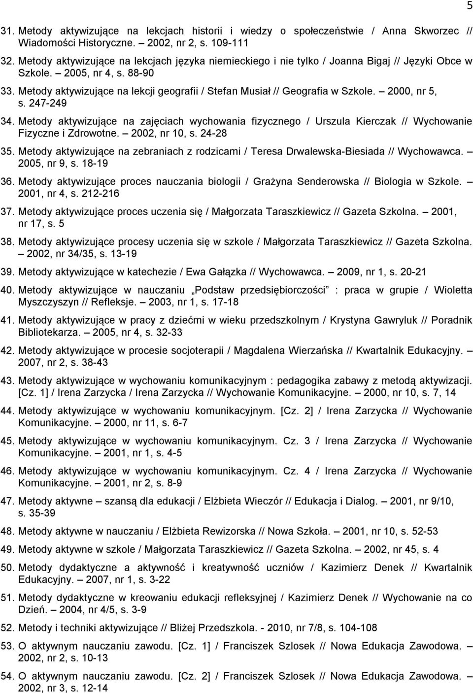 Metody aktywizujące na lekcji geografii / Stefan Musiał // Geografia w Szkole. 2000, nr 5, s. 247-249 34.