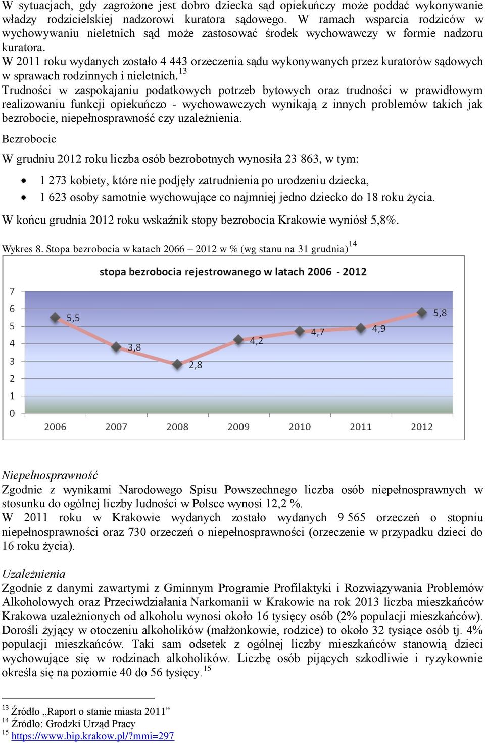 W 2011 roku wydanych zostało 4 443 orzeczenia sądu wykonywanych przez kuratorów sądowych w sprawach rodzinnych i nieletnich.