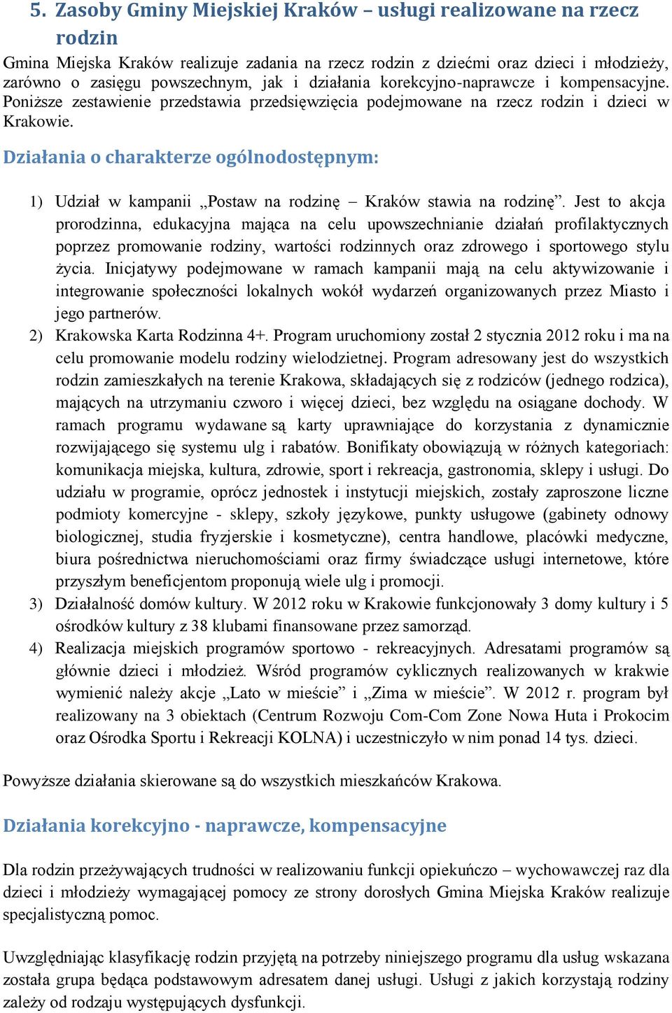 Działania o charakterze ogólnodostępnym: 1) Udział w kampanii Postaw na rodzinę Kraków stawia na rodzinę.