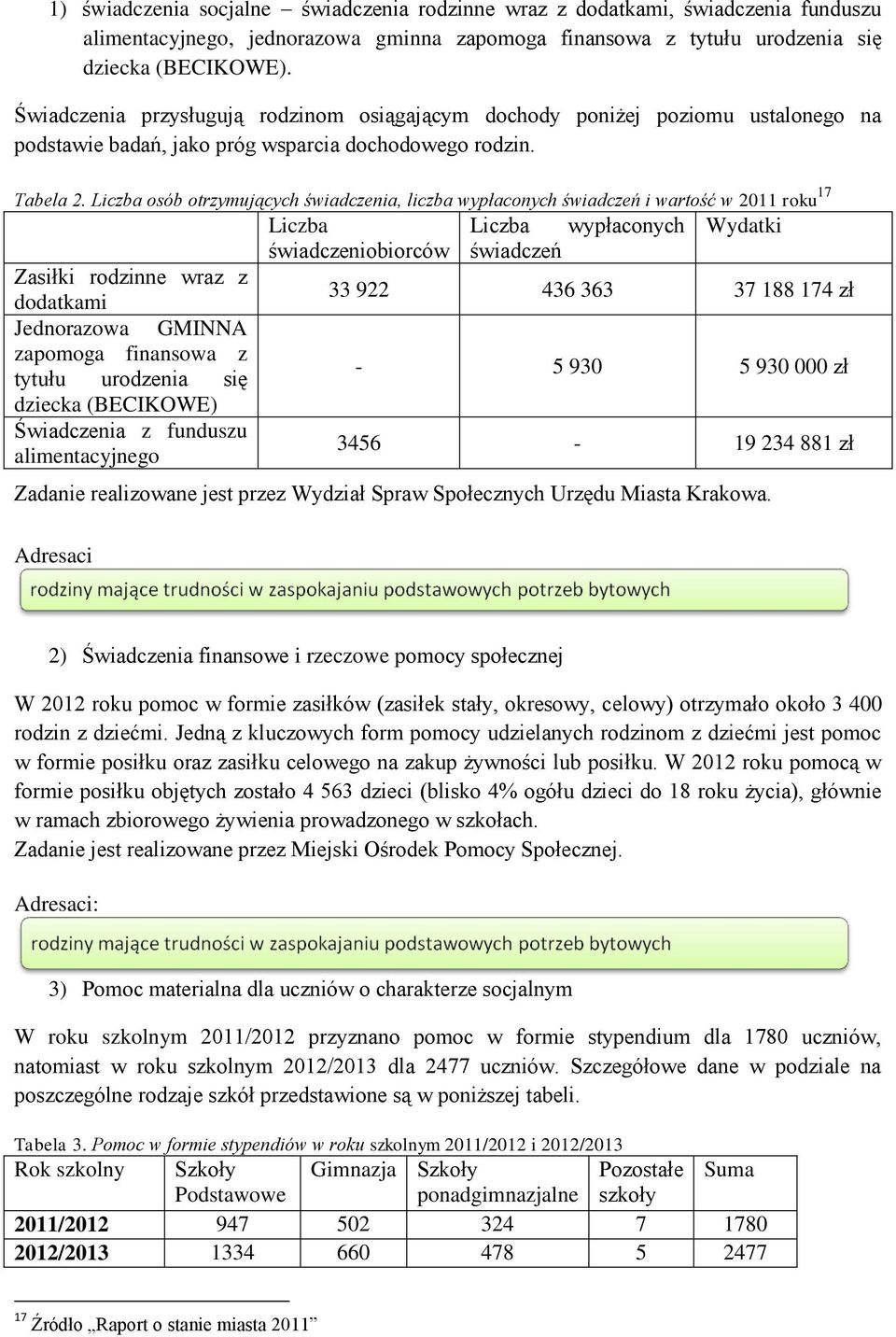 Liczba osób otrzymujących świadczenia, liczba wypłaconych świadczeń i wartość w 2011 roku 17 Liczba Liczba wypłaconych Wydatki świadczeniobiorców świadczeń Zasiłki rodzinne wraz z dodatkami 33 922