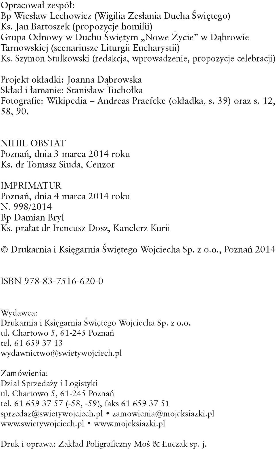 Szymon Stułkowski (redakcja, wprowadzenie, propozycje celebracji) Projekt okładki: Joanna Dąbrowska Skład i łamanie: Stanisław Tuchołka Fotografie: Wikipedia Andreas Praefcke (okładka, s. 39) oraz s.