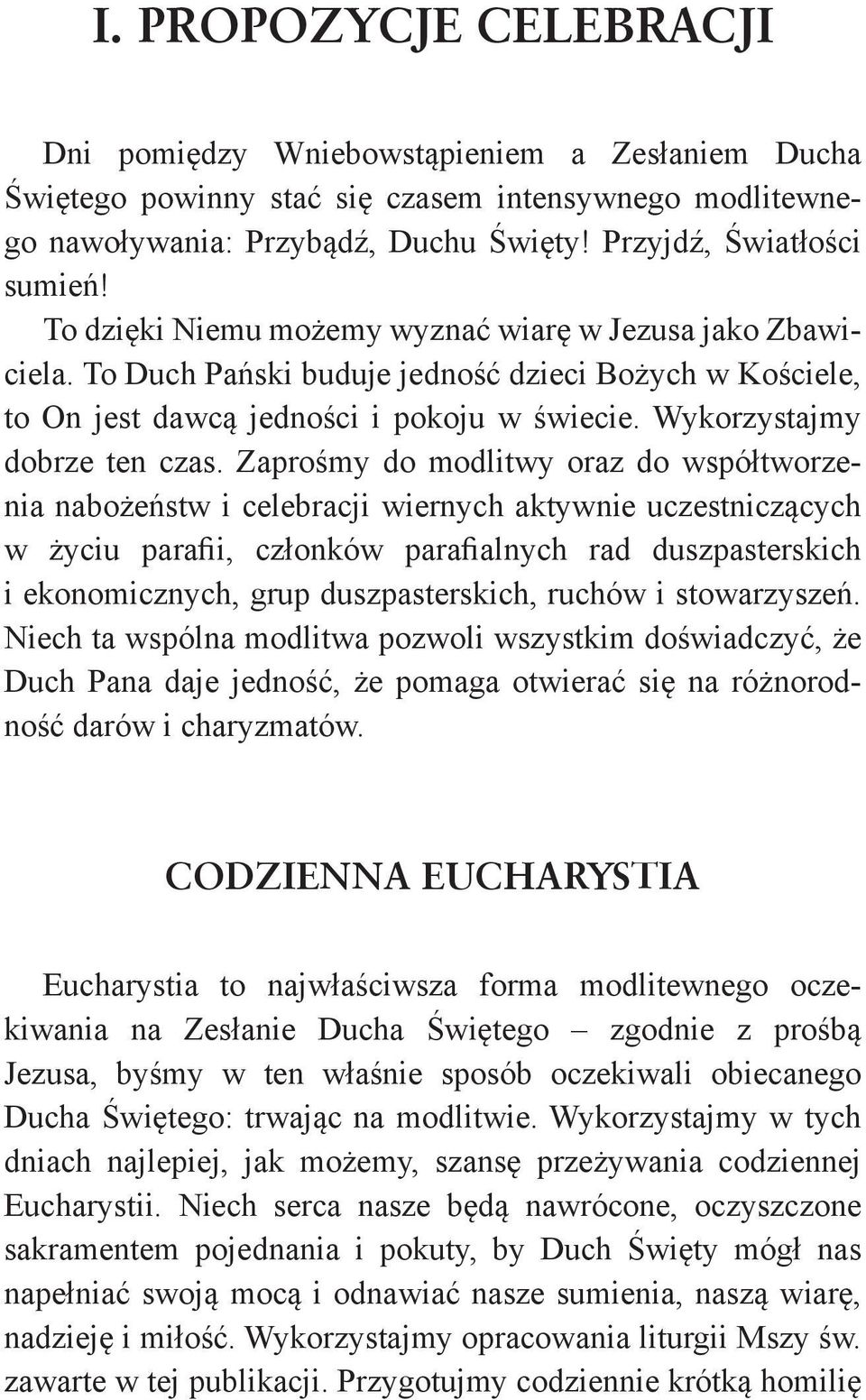 Zaprośmy do modlitwy oraz do współtworzenia nabożeństw i celebracji wiernych aktywnie uczestniczących w życiu parafii, członków parafialnych rad duszpasterskich i ekonomicznych, grup duszpasterskich,