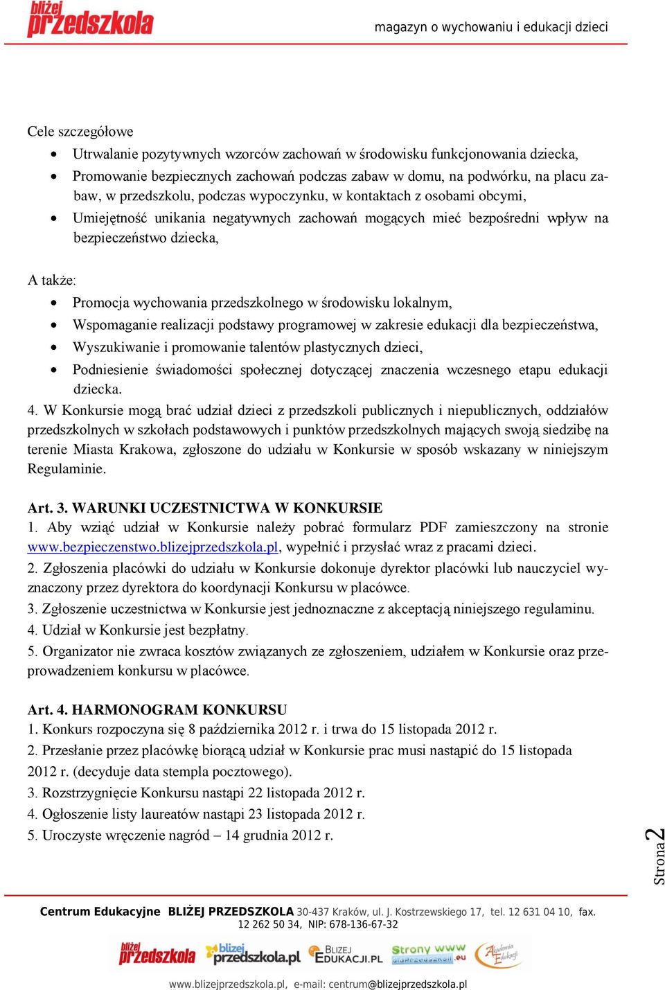 przedszkolnego w środowisku lokalnym, Wspomaganie realizacji podstawy programowej w zakresie edukacji dla bezpieczeństwa, Wyszukiwanie i promowanie talentów plastycznych dzieci, Podniesienie