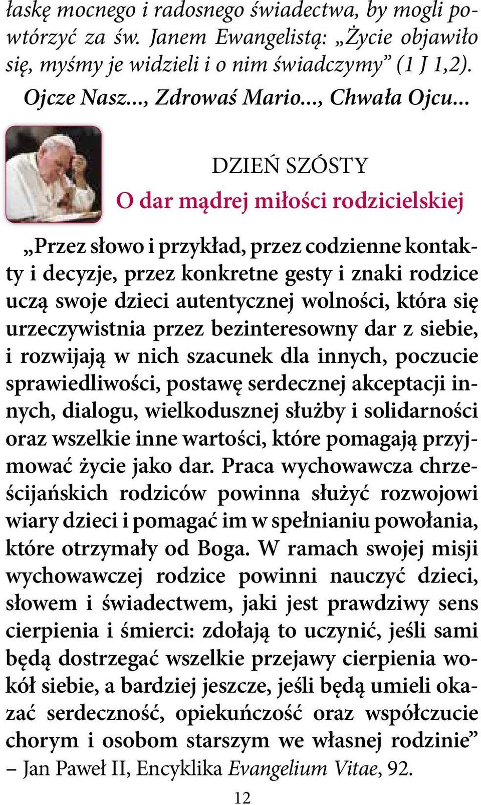 się urzeczywistnia przez bezinteresowny dar z siebie, i rozwijają w nich szacunek dla innych, poczucie sprawiedliwości, postawę serdecznej akceptacji innych, dialogu, wielkodusznej służby i