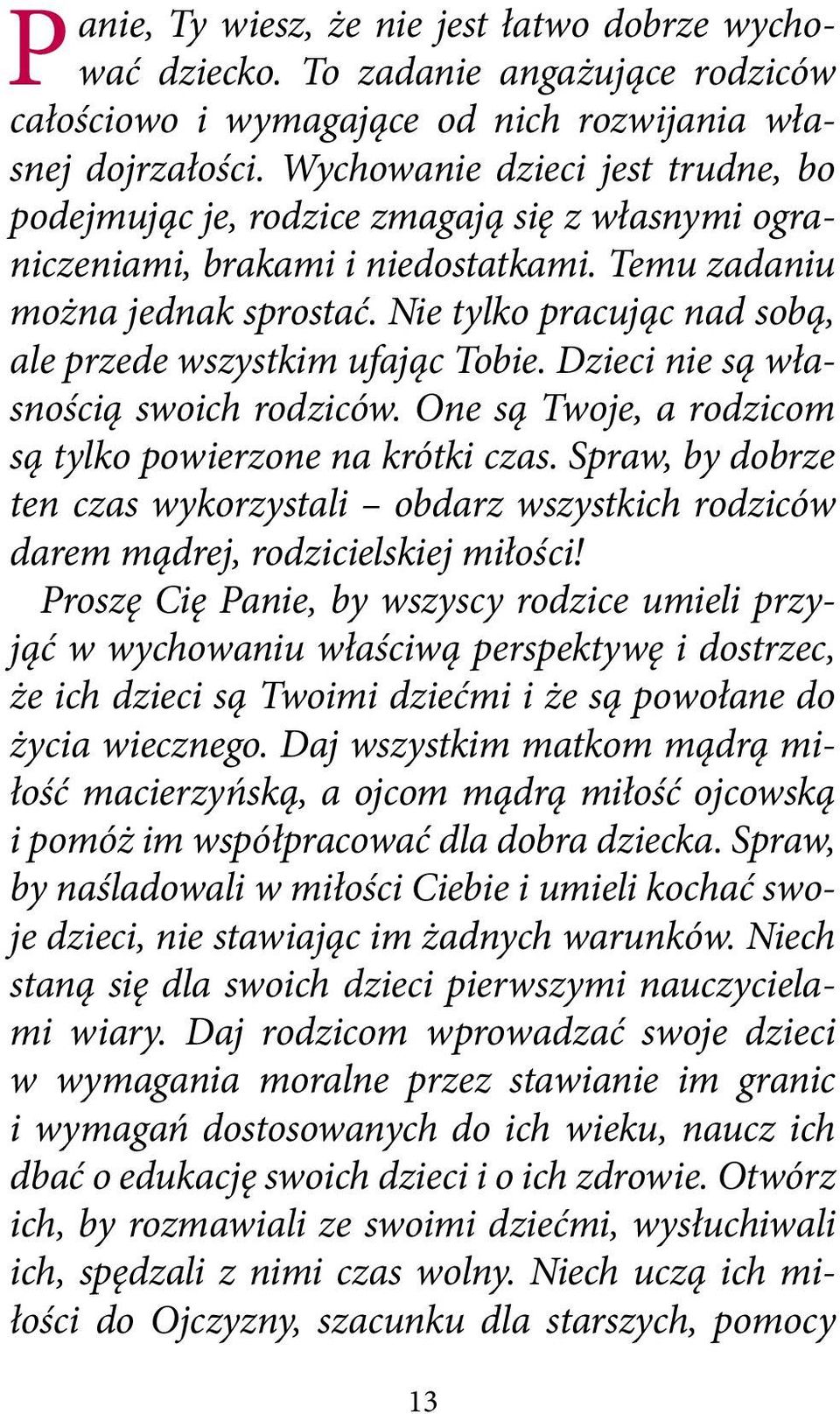 Nie tylko pracując nad sobą, ale przede wszystkim ufając Tobie. Dzieci nie są własnością swoich rodziców. One są Twoje, a rodzicom są tylko powierzone na krótki czas.