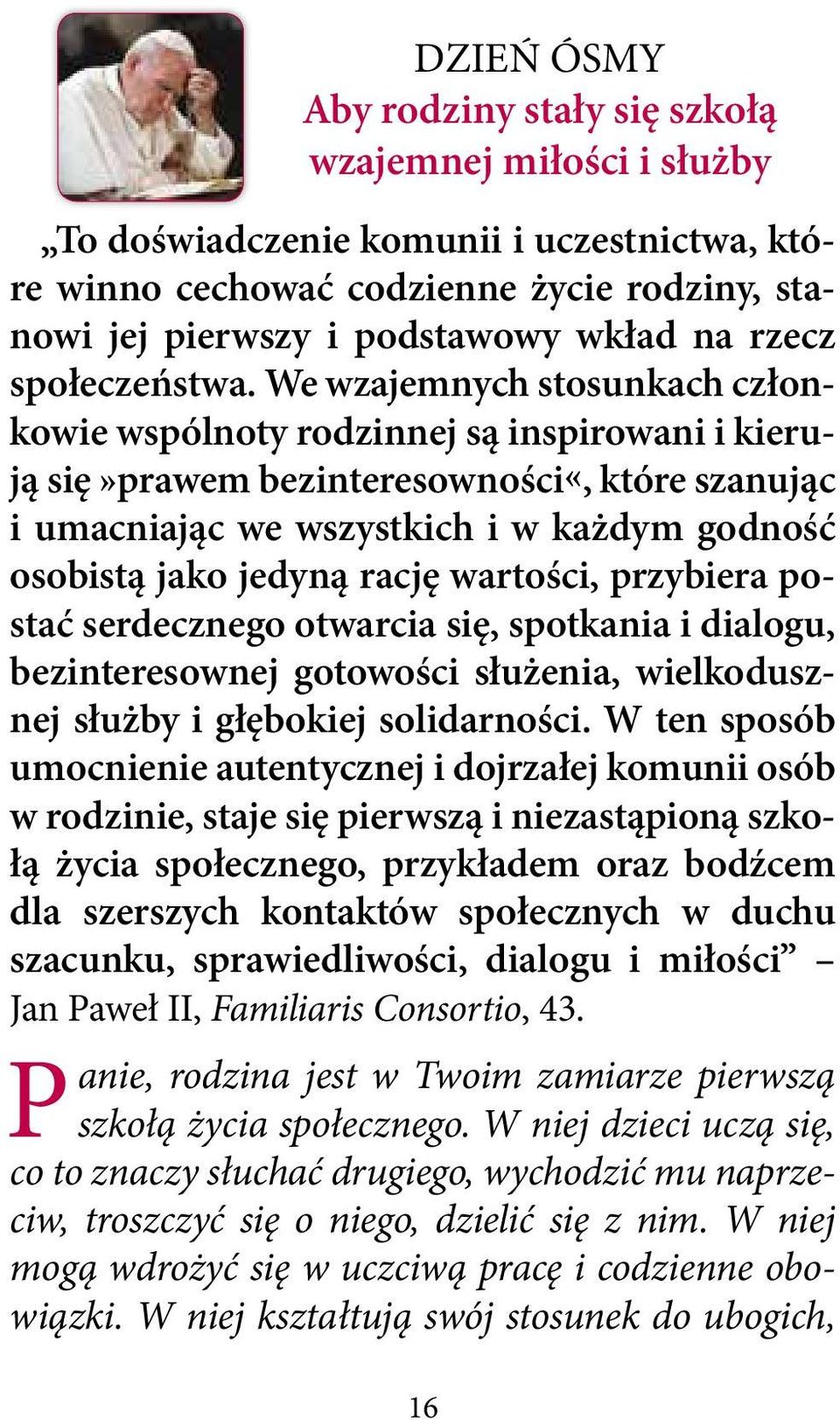 we wzajemnych stosunkach członkowie wspólnoty rodzinnej są inspirowani i kierują się»prawem bezinteresowności«, które szanując i umacniając we wszystkich i w każdym godność osobistą jako jedyną rację