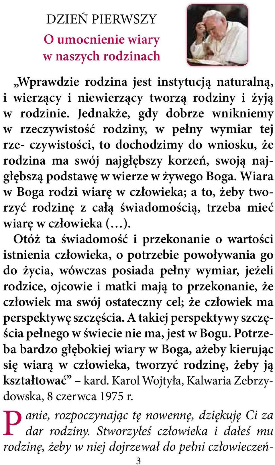 żywego Boga. wiara w Boga rodzi wiarę w człowieka; a to, żeby tworzyć rodzinę z całą świadomością, trzeba mieć wiarę w człowieka ( ).