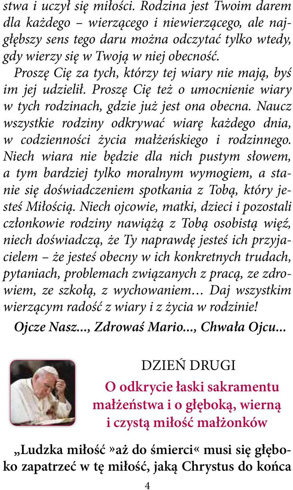 Naucz wszystkie rodziny odkrywać wiarę każdego dnia, w codzienności życia małżeńskiego i rodzinnego.