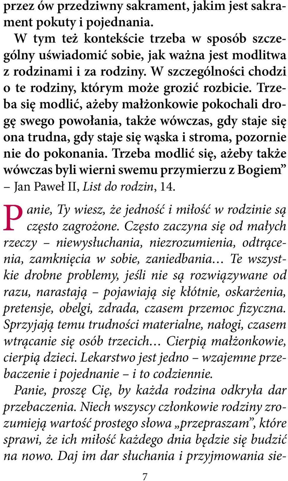 Trzeba się modlić, ażeby małżonkowie pokochali drogę swego powołania, także wówczas, gdy staje się ona trudna, gdy staje się wąska i stroma, pozornie nie do pokonania.