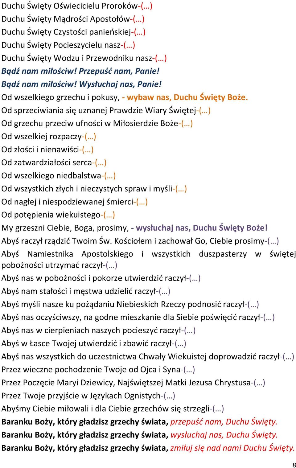 Od sprzeciwiania się uznanej Prawdzie Wiary Świętej-( ) Od grzechu przeciw ufności w Miłosierdzie Boże-( ) Od wszelkiej rozpaczy-( ) Od złości i nienawiści-( ) Od zatwardziałości serca-( ) Od