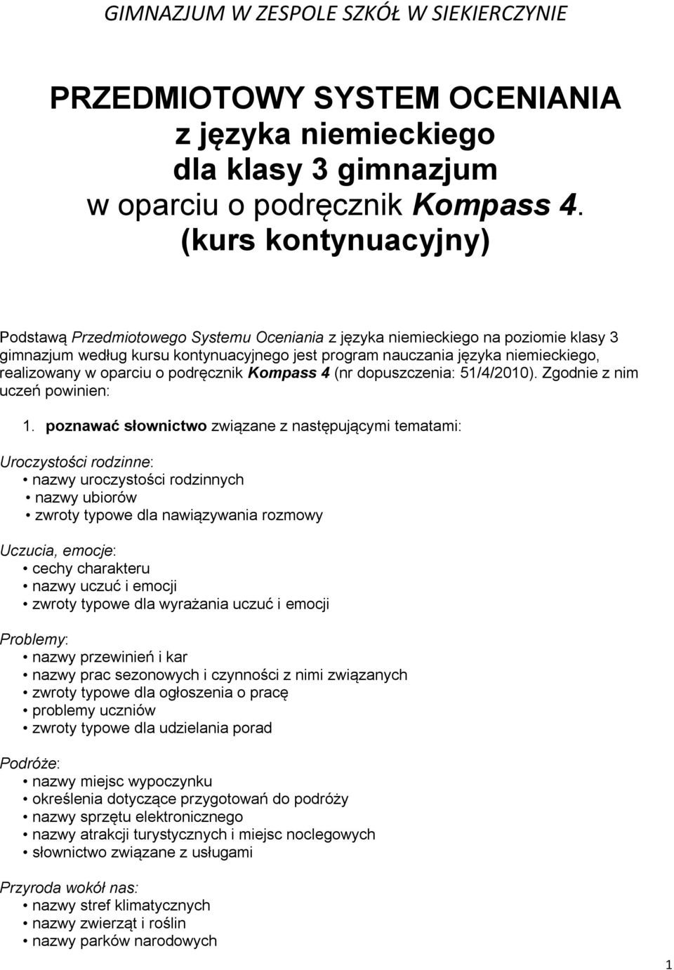 w oparciu o podręcznik Kompass 4 (nr dopuszczenia: 51/4/2010). Zgodnie z nim uczeń powinien: 1.