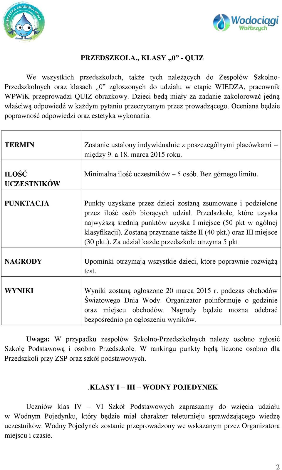 obrazkowy. Dzieci będą miały za zadanie zakolorować jedną właściwą odpowiedź w każdym pytaniu przeczytanym przez prowadzącego. Oceniana będzie poprawność odpowiedzi oraz estetyka wykonania.