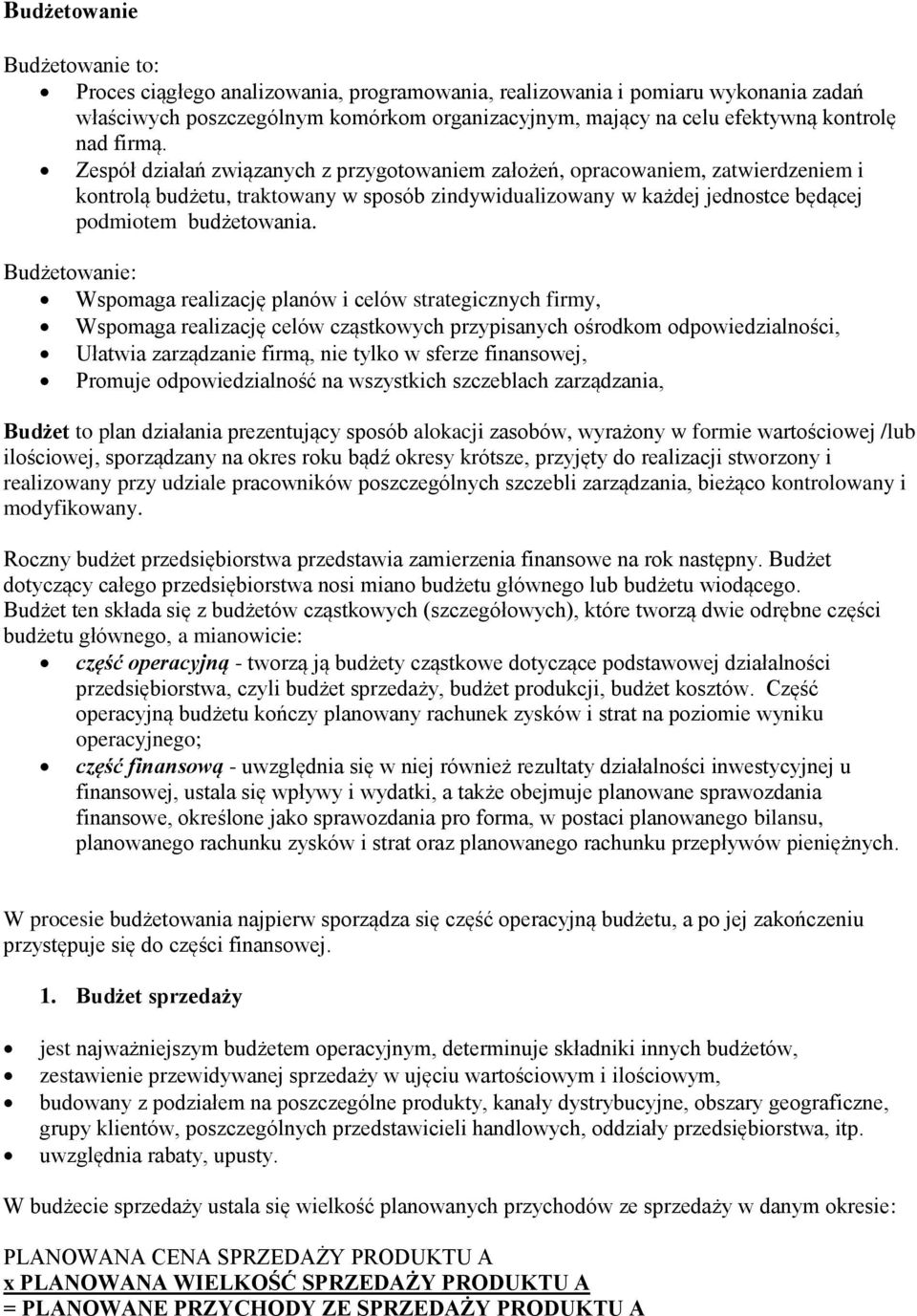 Zespół działań związanych z przygotowaniem założeń, opracowaniem, zatwierdzeniem i kontrolą budżetu, traktowany w sposób zindywidualizowany w każdej jednostce będącej podmiotem budżetowania.