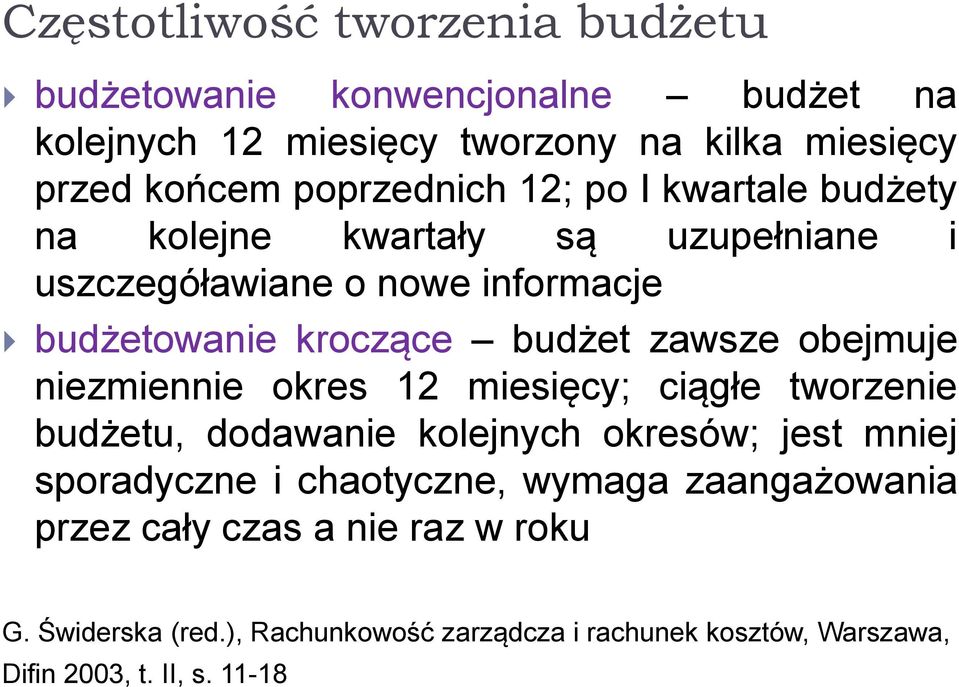 zawsze obejmuje niezmiennie okres 12 miesięcy; ciągłe tworzenie budżetu, dodawanie kolejnych okresów; jest mniej sporadyczne i chaotyczne,