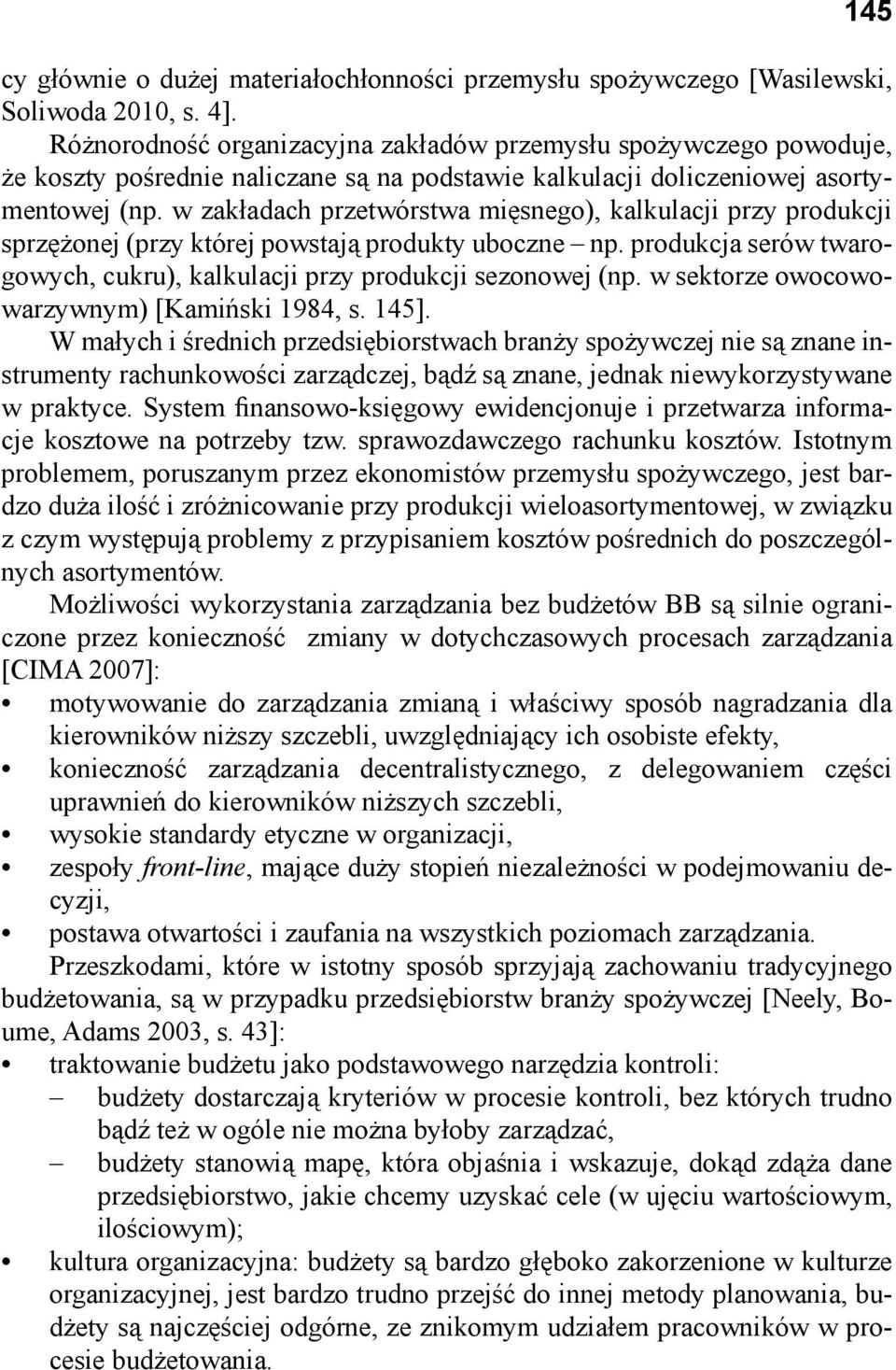 w zakładach przetwórstwa mięsnego), kalkulacji przy produkcji sprzężonej (przy której powstają produkty uboczne np. produkcja serów twarogowych, cukru), kalkulacji przy produkcji sezonowej (np.