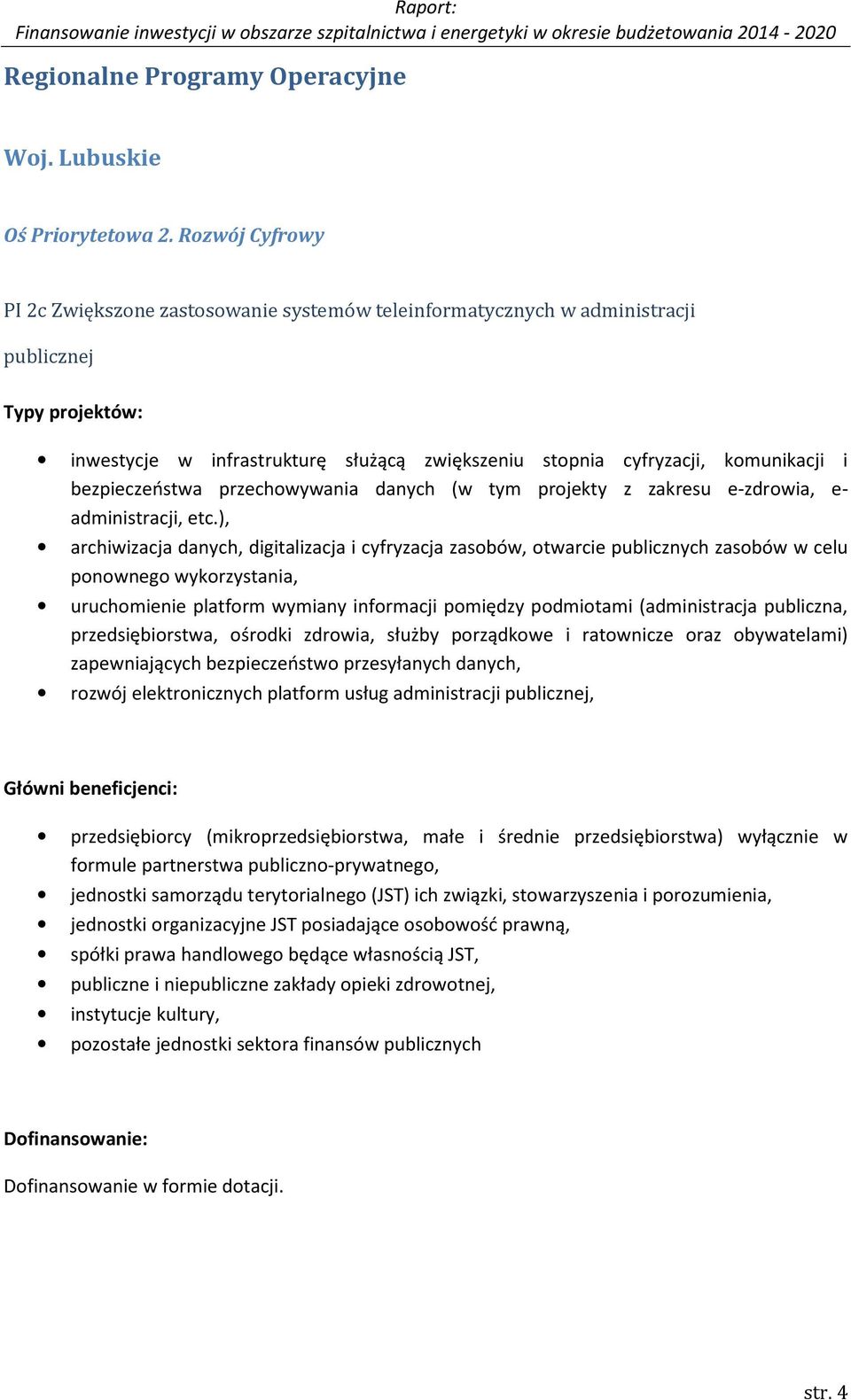 bezpieczeństwa przechowywania danych (w tym projekty z zakresu e-zdrowia, e- administracji, etc.