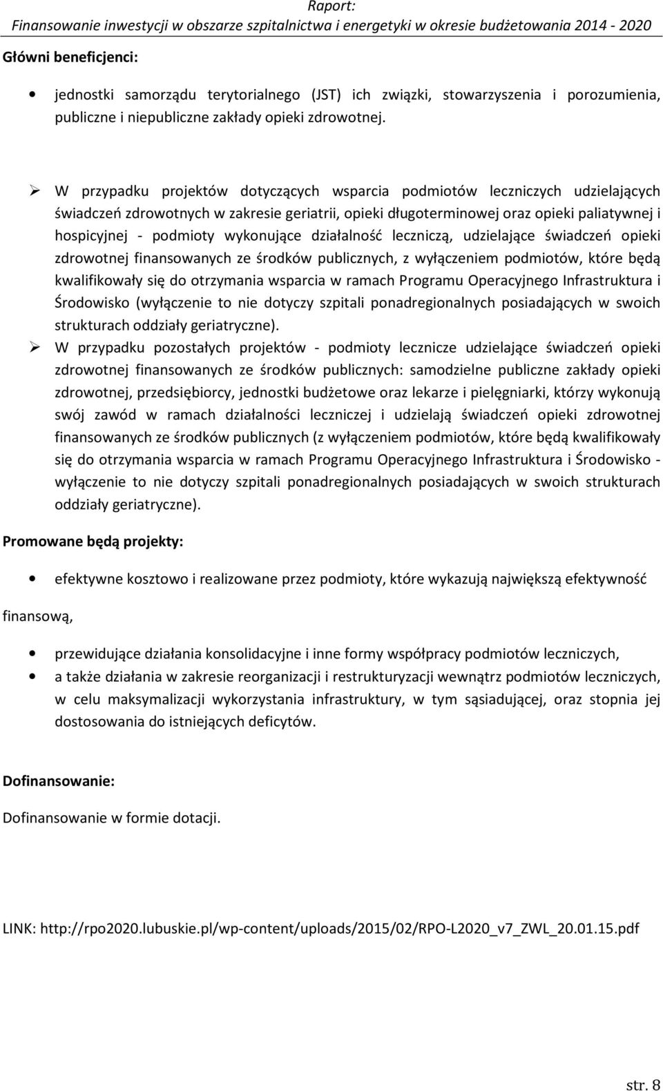 wykonujące działalność leczniczą, udzielające świadczeń opieki zdrowotnej finansowanych ze środków publicznych, z wyłączeniem podmiotów, które będą kwalifikowały się do otrzymania wsparcia w ramach