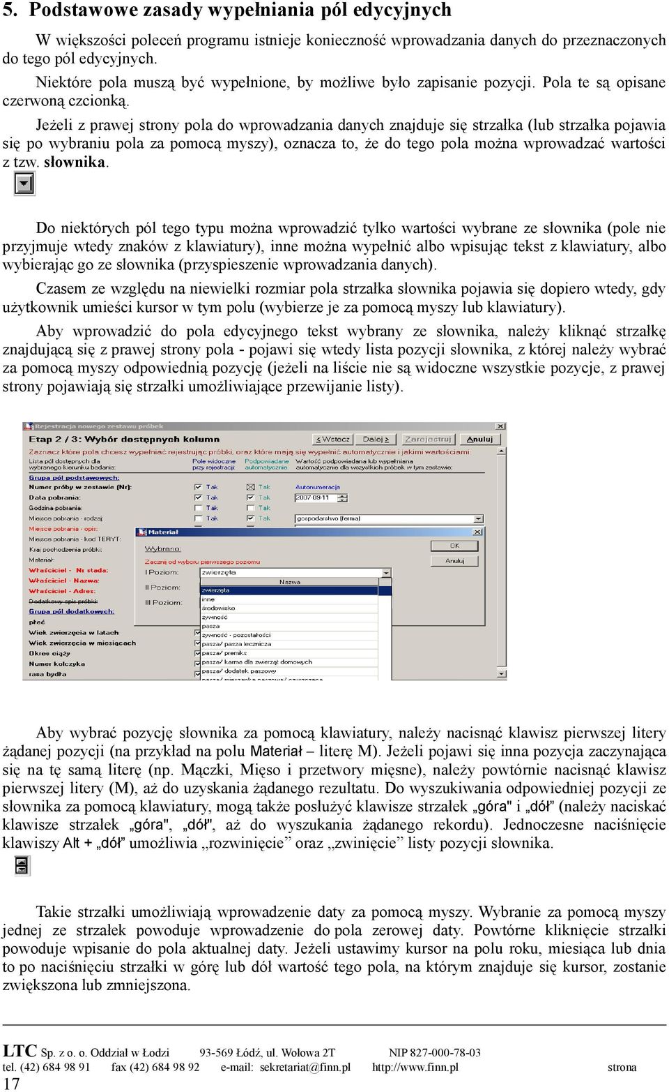 Jeżeli z prawej strony pola do wprowadzania danych znajduje się strzałka (lub strzałka pojawia się po wybraniu pola za pomocą myszy), oznacza to, że do tego pola można wprowadzać wartości z tzw.