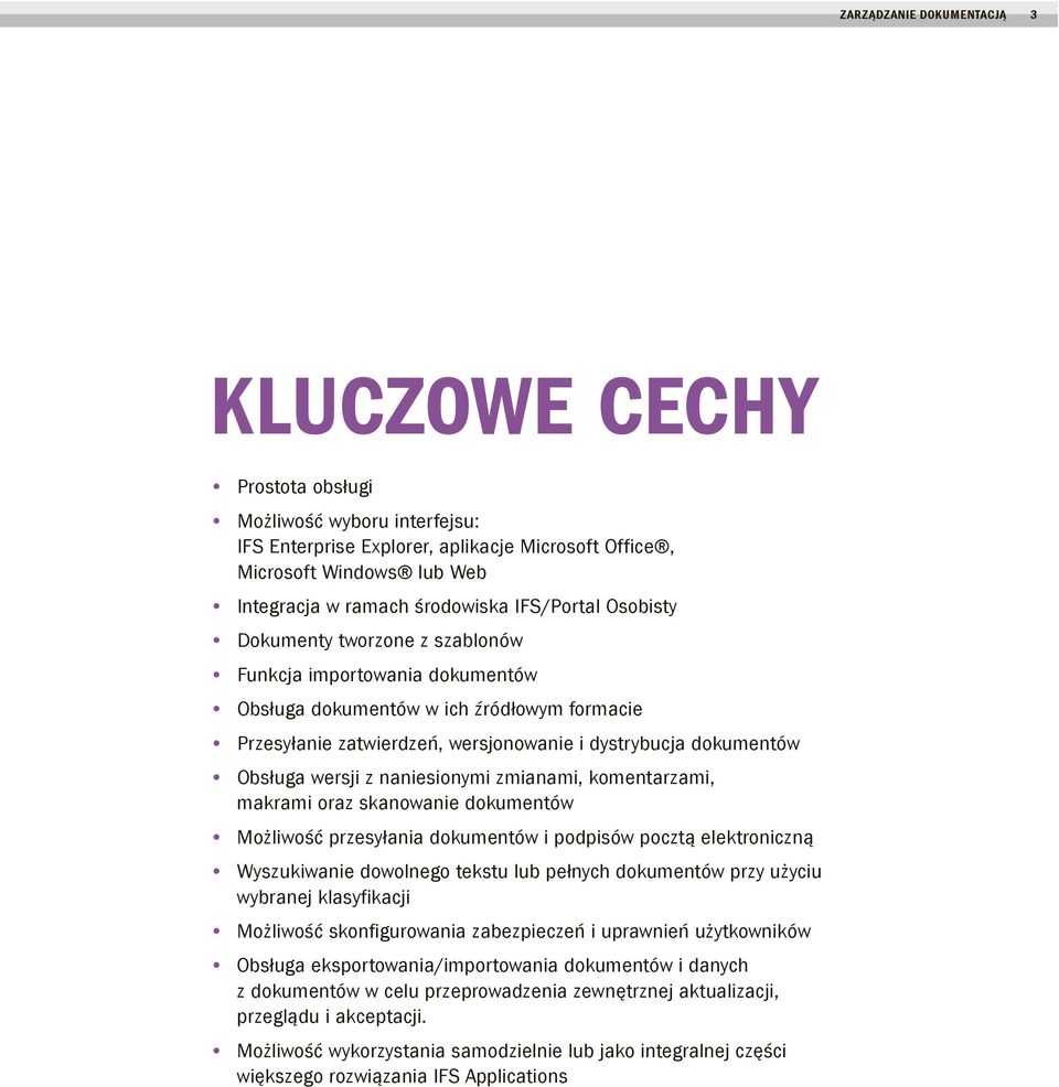 wersji z naniesionymi zmianami, komentarzami, makrami oraz skanowanie dokumentów Możliwość przesyłania dokumentów i podpisów pocztą elektroniczną Wyszukiwanie dowolnego tekstu lub pełnych dokumentów