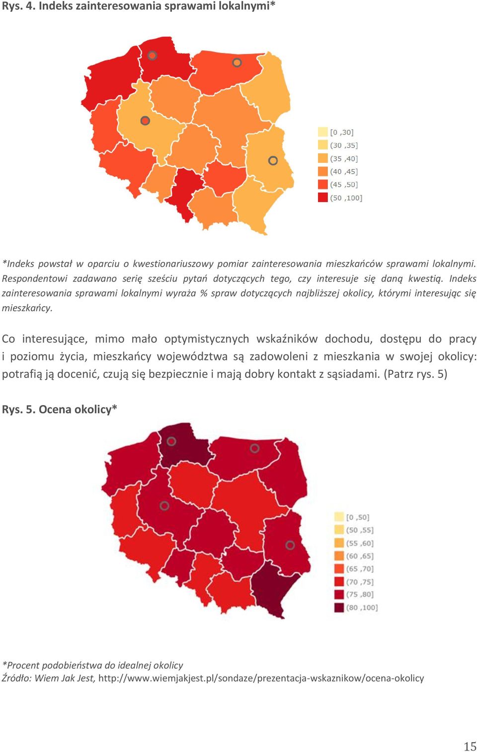 Indeks zainteresowania sprawami lokalnymi wyraża % spraw dotyczących najbliższej okolicy, którymi interesując się mieszkańcy.