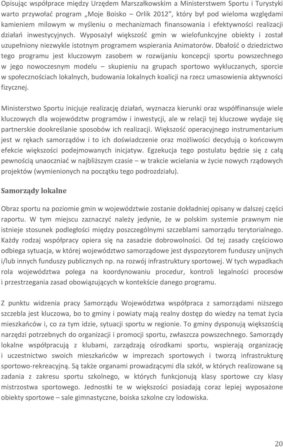 Dbałość o dziedzictwo tego programu jest kluczowym zasobem w rozwijaniu koncepcji sportu powszechnego w jego nowoczesnym modelu skupieniu na grupach sportowo wykluczanych, sporcie w społecznościach