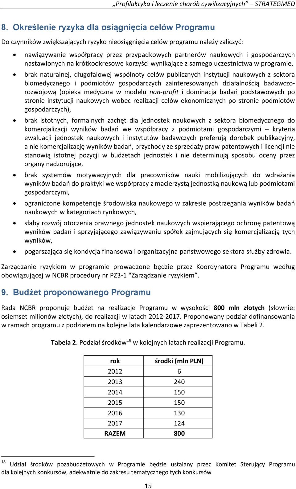 biomedycznego i podmiotów gospodarczych zainteresowanych działalnością badawczorozwojową (opieka medyczna w modelu non profit i dominacja badań podstawowych po stronie instytucji naukowych wobec