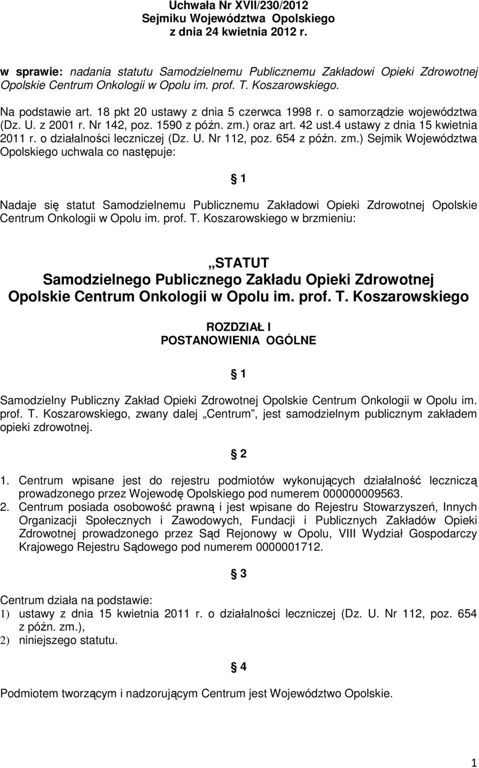 18 pkt 20 ustawy z dnia 5 czerwca 1998 r. o samorządzie województwa (Dz. U. z 2001 r. Nr 142, poz. 1590 z późn. zm.) oraz art. 42 ust.4 ustawy z dnia 15 kwietnia 2011 r. o działalności leczniczej (Dz.