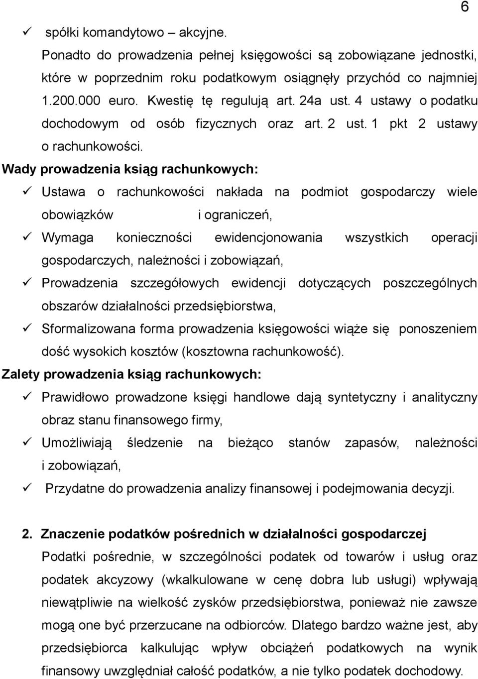 Wady prowadzenia ksiąg rachunkowych: Ustawa o rachunkowości nakłada na podmiot gospodarczy wiele obowiązków i ograniczeń, Wymaga konieczności ewidencjonowania wszystkich operacji gospodarczych,