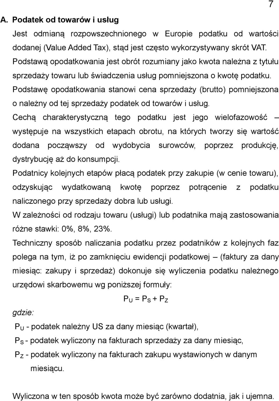 Podstawę opodatkowania stanowi cena sprzedaży (brutto) pomniejszona o należny od tej sprzedaży podatek od towarów i usług.