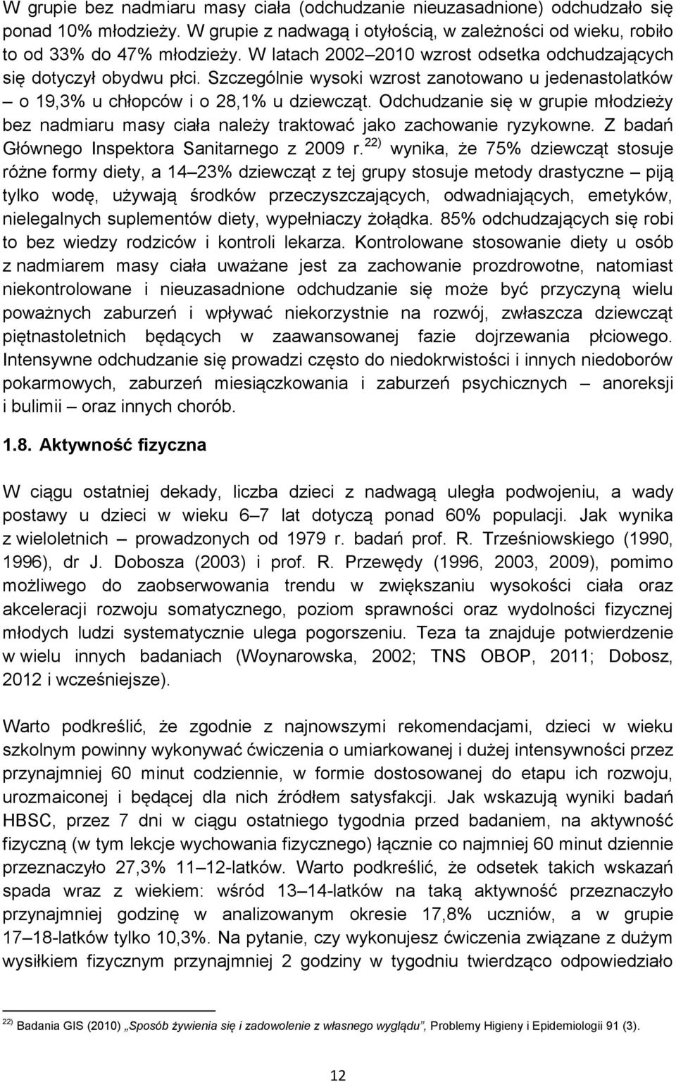 Odchudzanie się w grupie młodzieży bez nadmiaru masy ciała należy traktować jako zachowanie ryzykowne. Z badań Głównego Inspektora Sanitarnego z 2009 r.