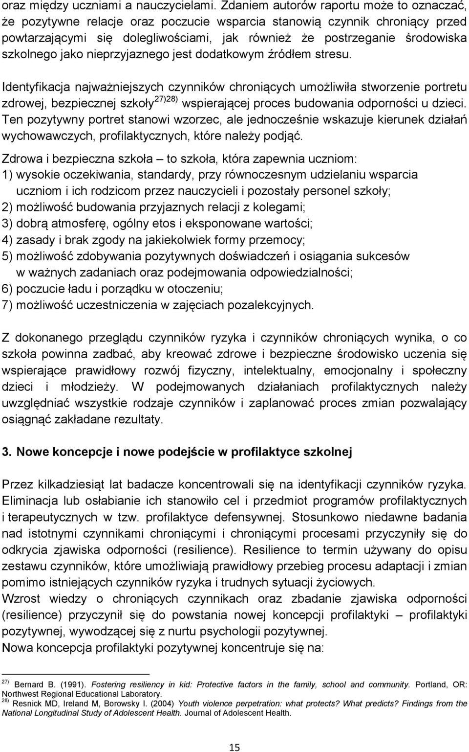 szkolnego jako nieprzyjaznego jest dodatkowym źródłem stresu.