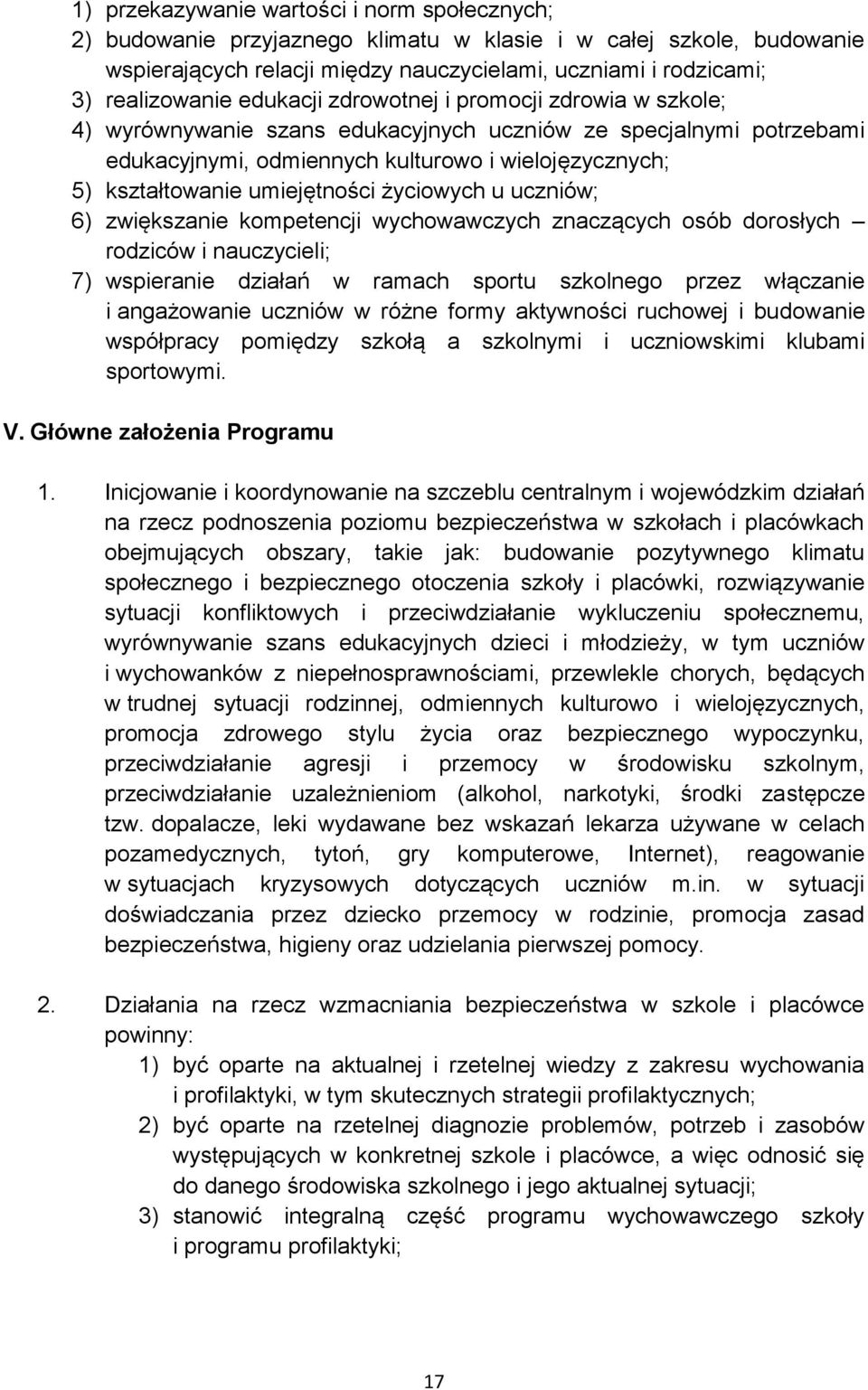 umiejętności życiowych u uczniów; 6) zwiększanie kompetencji wychowawczych znaczących osób dorosłych rodziców i nauczycieli; 7) wspieranie działań w ramach sportu szkolnego przez włączanie i