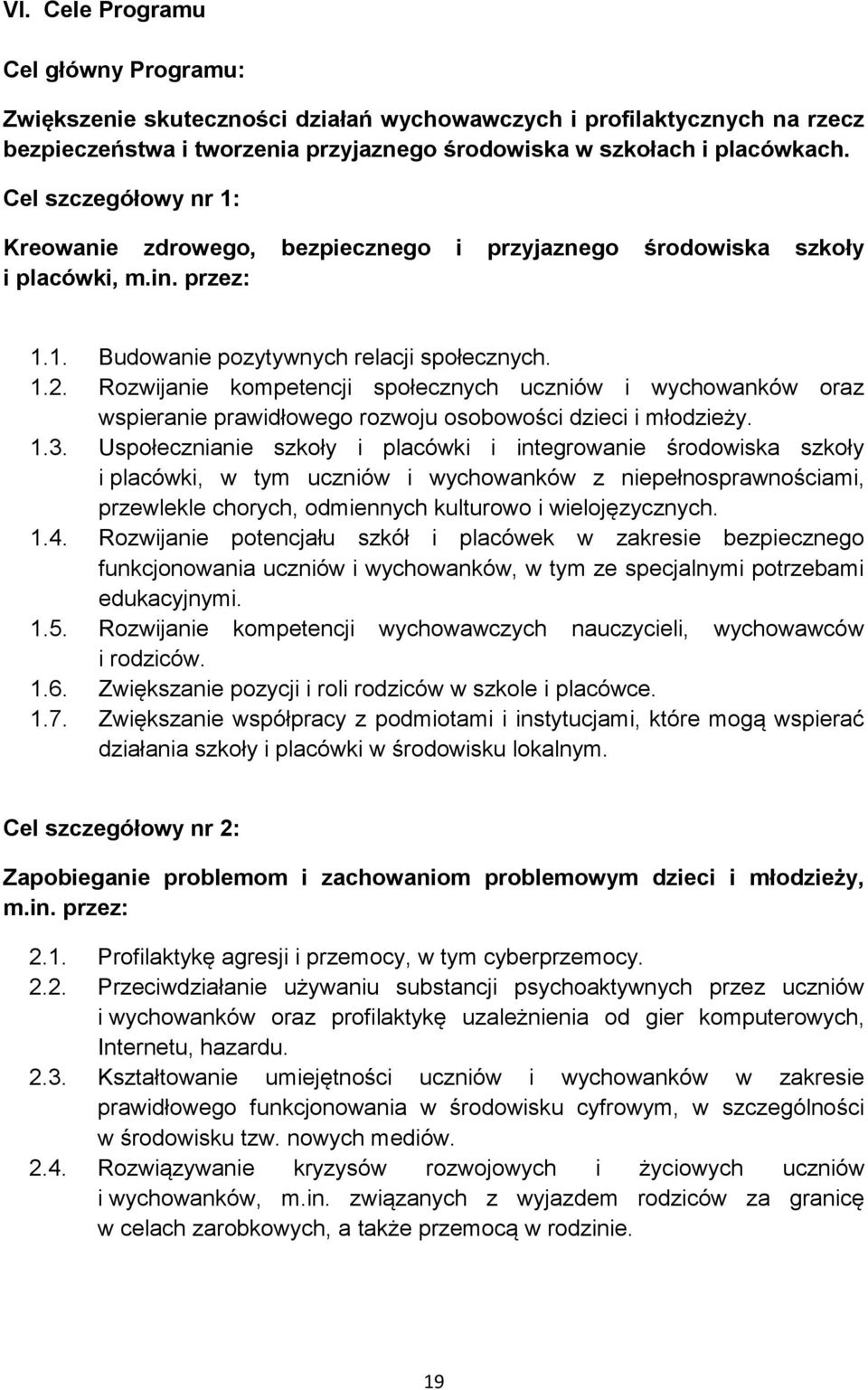 Rozwijanie kompetencji społecznych uczniów i wychowanków oraz wspieranie prawidłowego rozwoju osobowości dzieci i młodzieży. 1.3.