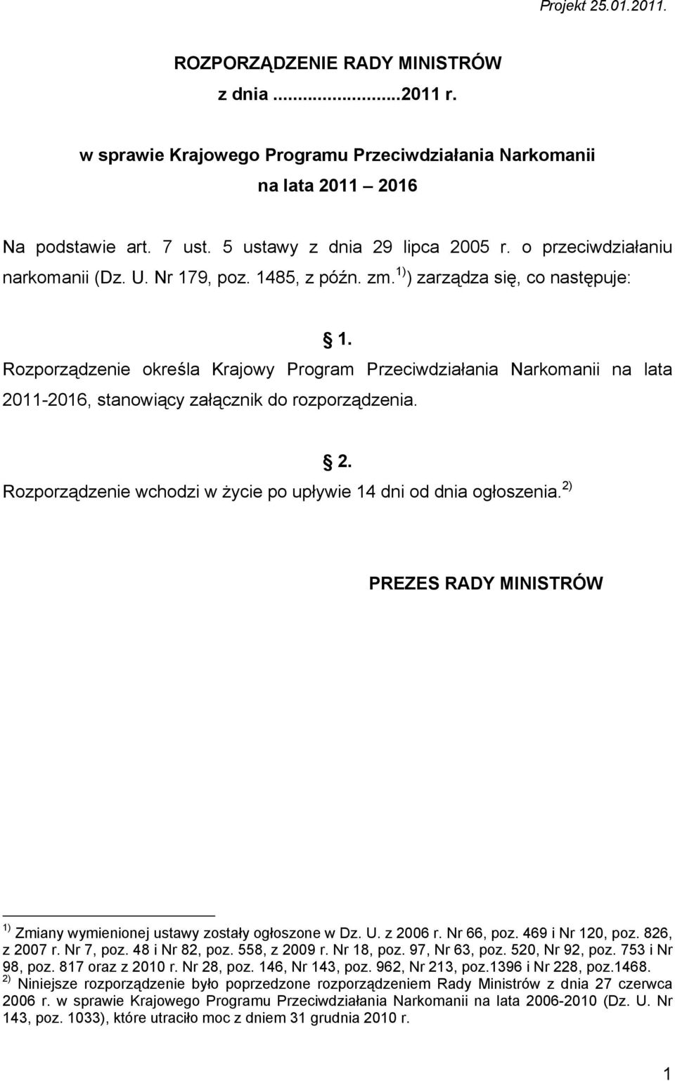 Rozporządzenie określa Krajowy Program Przeciwdziałania Narkomanii na lata 2011-2016, stanowiący załącznik do rozporządzenia. 2. Rozporządzenie wchodzi w życie po upływie 14 dni od dnia ogłoszenia.