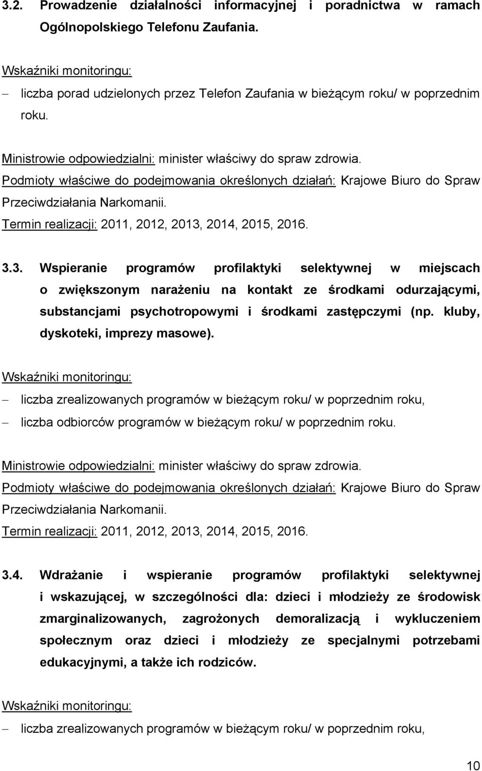 3. Wspieranie programów profilaktyki selektywnej w miejscach o zwiększonym narażeniu na kontakt ze środkami odurzającymi, substancjami psychotropowymi i środkami zastępczymi (np.