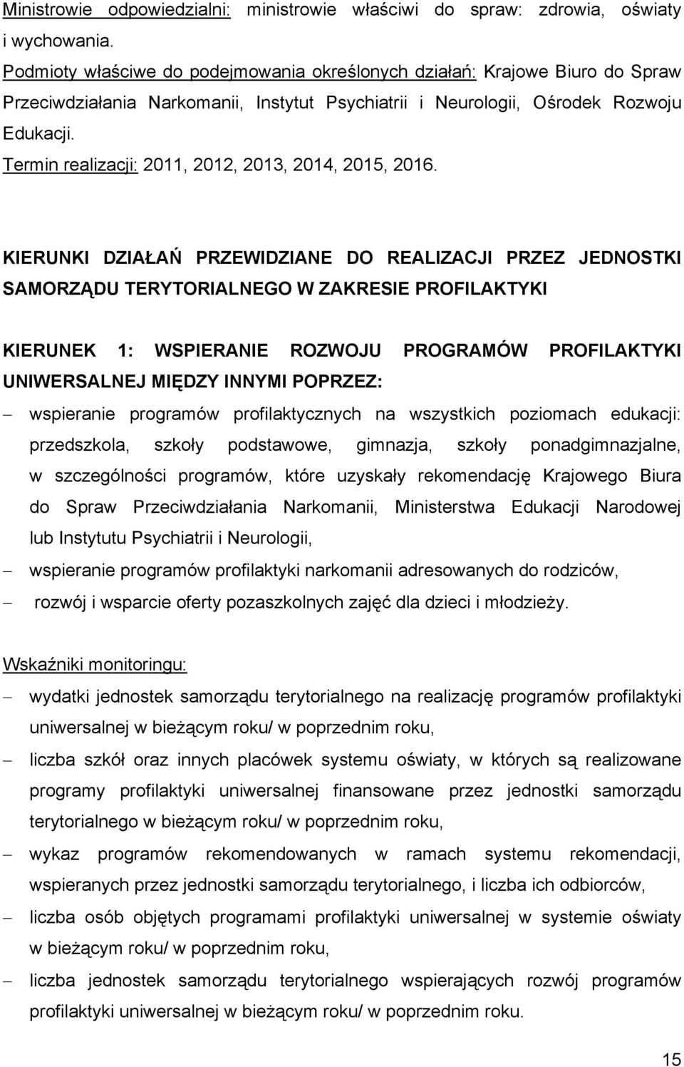 wspieranie programów profilaktycznych na wszystkich poziomach edukacji: przedszkola, szkoły podstawowe, gimnazja, szkoły ponadgimnazjalne, w szczególności programów, które uzyskały rekomendację