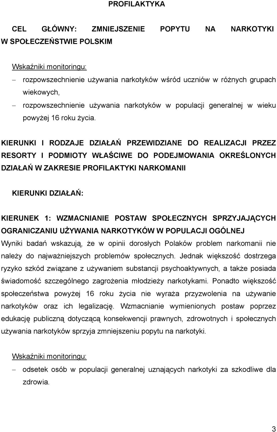 KIERUNKI I RODZAJE DZIAŁAŃ PRZEWIDZIANE DO REALIZACJI PRZEZ RESORTY I PODMIOTY WŁAŚCIWE DO PODEJMOWANIA OKREŚLONYCH DZIAŁAŃ W ZAKRESIE PROFILAKTYKI NARKOMANII KIERUNKI DZIAŁAŃ: KIERUNEK 1: