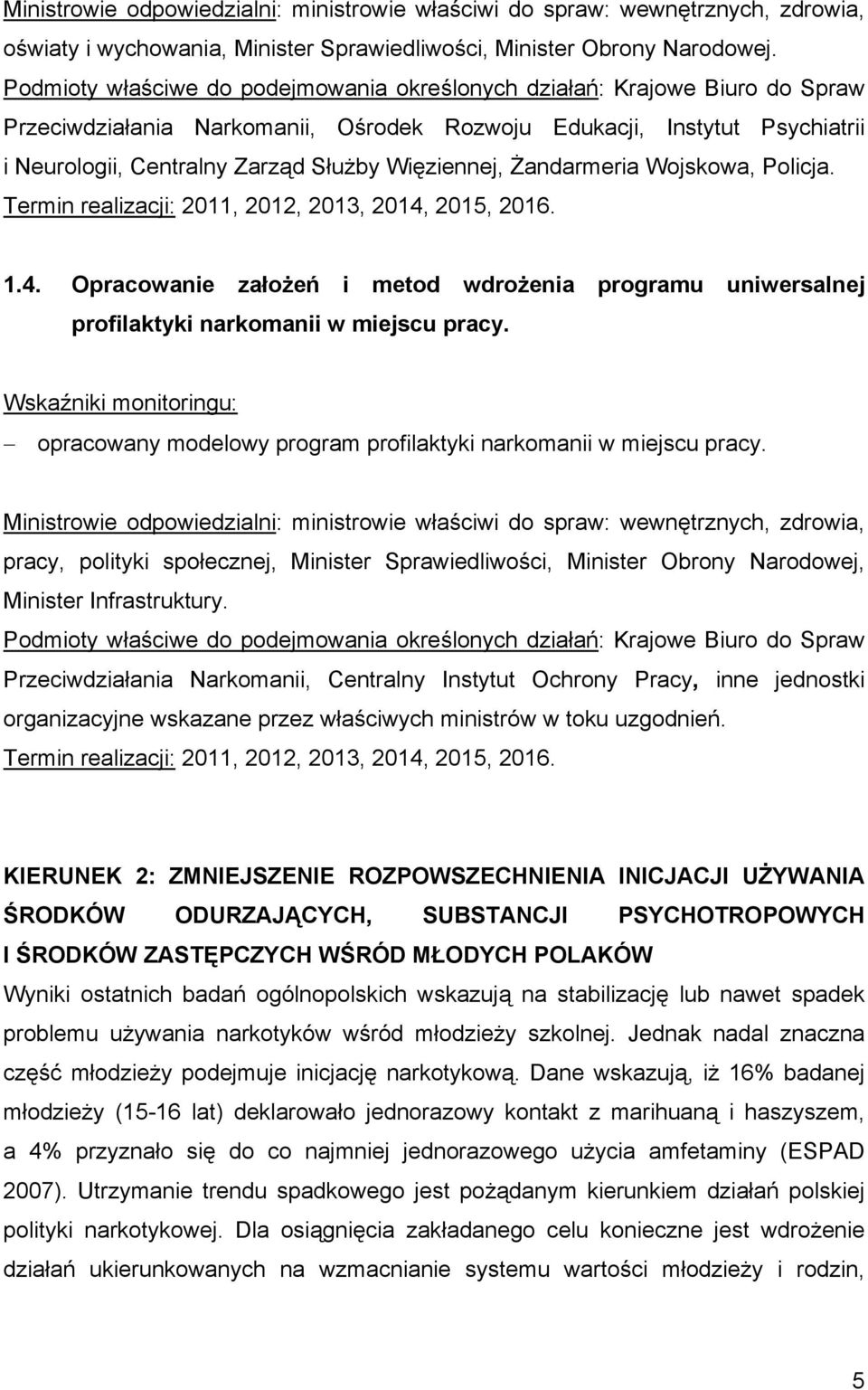 Opracowanie założeń i metod wdrożenia programu uniwersalnej profilaktyki narkomanii w miejscu pracy. opracowany modelowy program profilaktyki narkomanii w miejscu pracy.