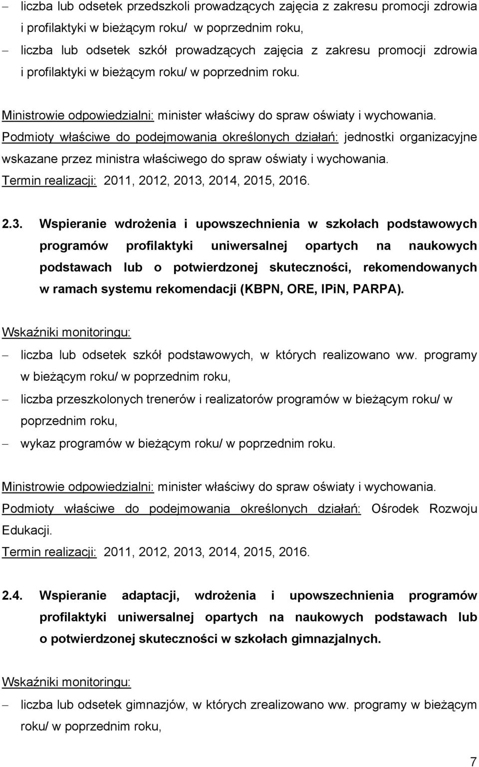 Podmioty właściwe do podejmowania określonych działań: jednostki organizacyjne wskazane przez ministra właściwego do spraw oświaty i wychowania. 2.3.