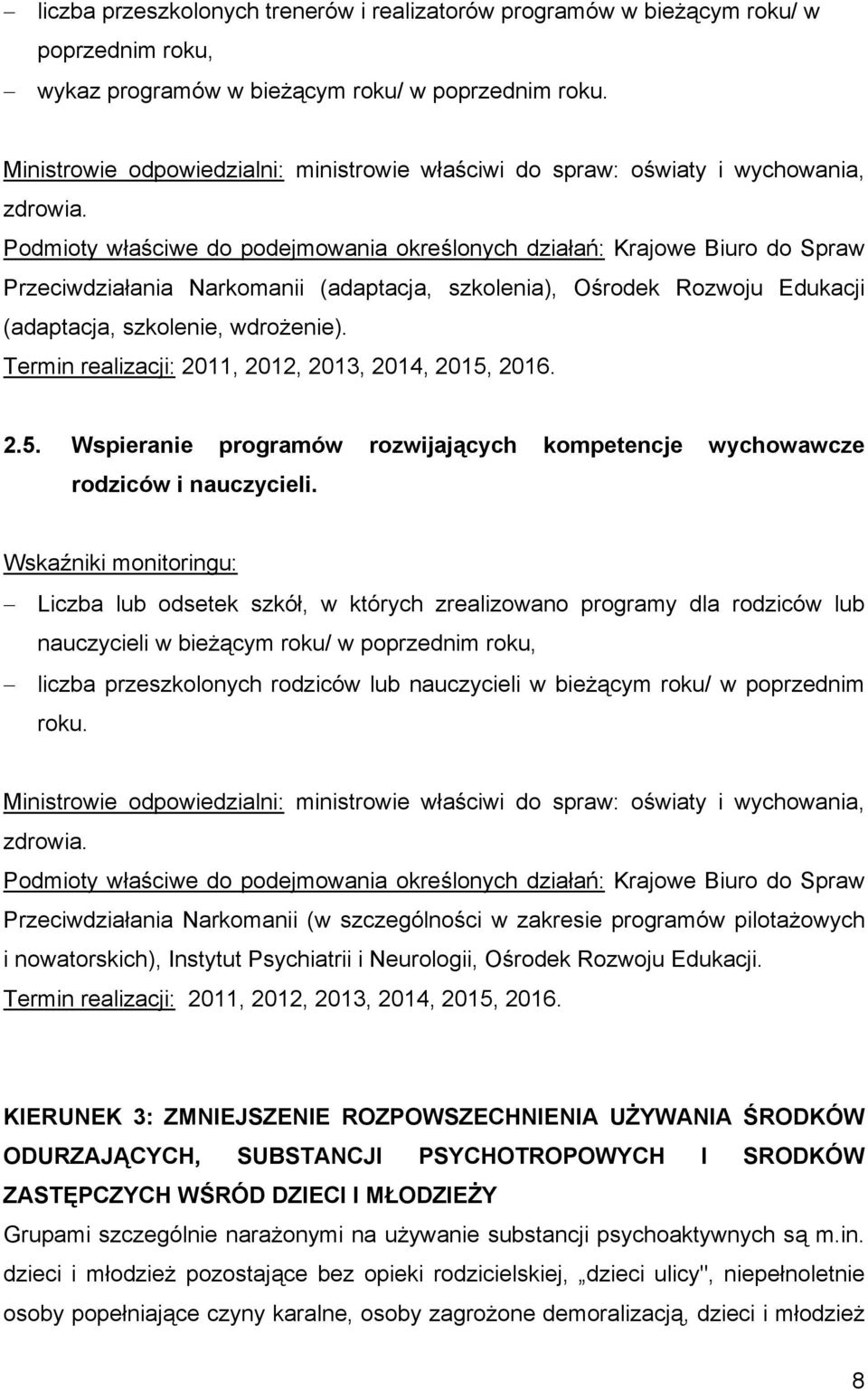 Przeciwdziałania Narkomanii (adaptacja, szkolenia), Ośrodek Rozwoju Edukacji (adaptacja, szkolenie, wdrożenie). 2.5. Wspieranie programów rozwijających kompetencje wychowawcze rodziców i nauczycieli.