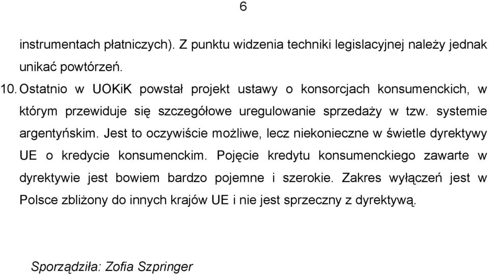 systemie argentyńskim. Jest to oczywiście możliwe, lecz niekonieczne w świetle dyrektywy UE o kredycie konsumenckim.