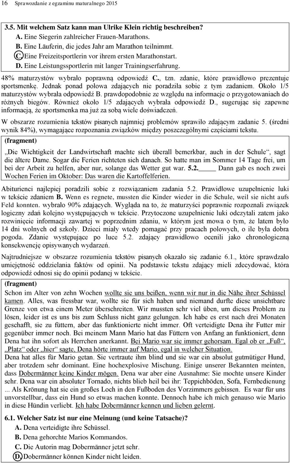 48% maturzystów wybrało poprawną odpowiedź C., tzn. zdanie, które prawidłowo prezentuje sportsmenkę. Jednak ponad połowa zdających nie poradziła sobie z tym zadaniem.