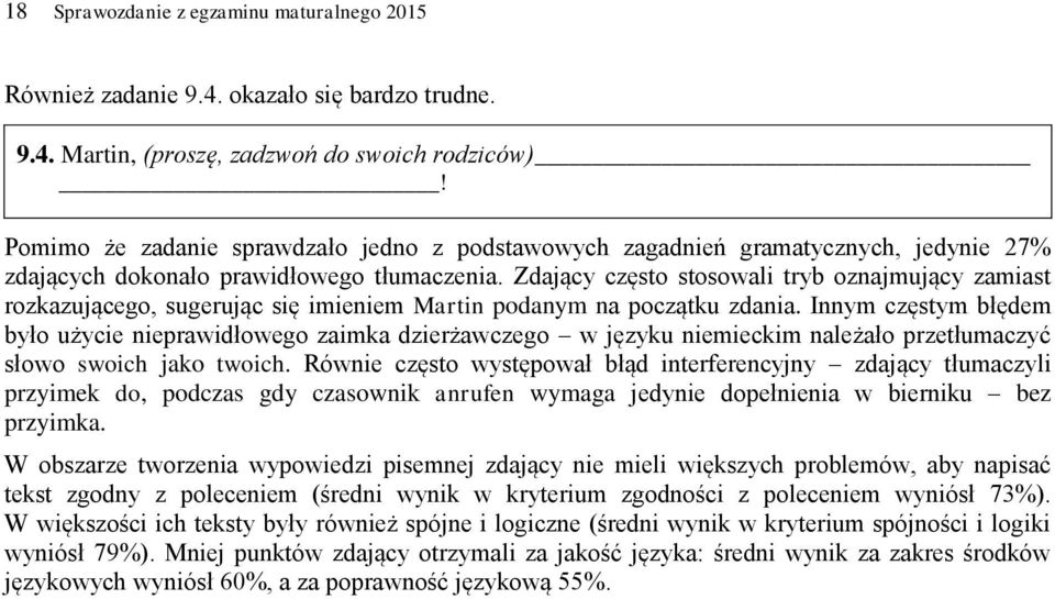 Zdający często stosowali tryb oznajmujący zamiast rozkazującego, sugerując się imieniem Martin podanym na początku zdania.