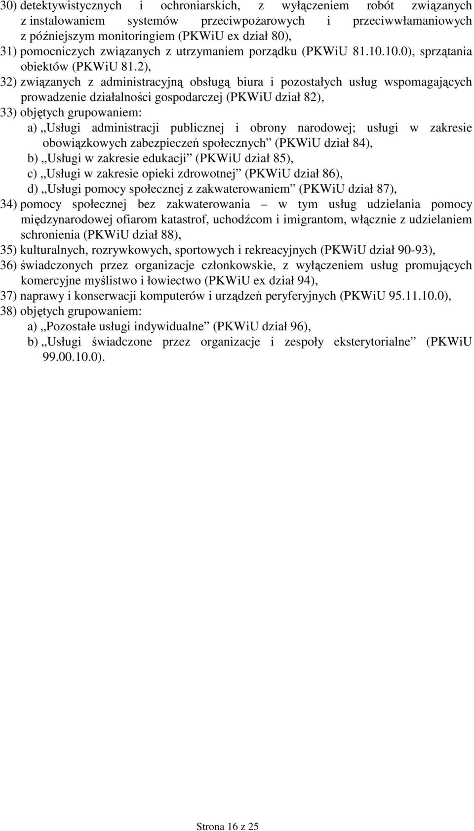 2), 32) związanych z administracyjną obsługą biura i pozostałych usług wspomagających prowadzenie działalności gospodarczej (PKWiU dział 82), 33) objętych grupowaniem: a) Usługi administracji