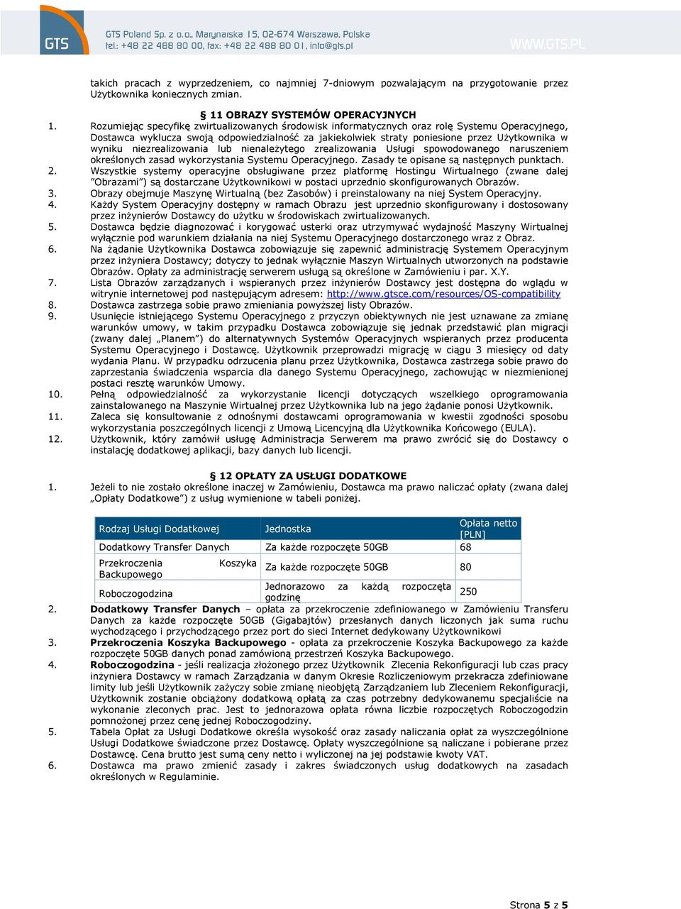 niezrealizowania lub nienależytego zrealizowania Usługi spowodowanego naruszeniem określonych zasad wykorzystania Systemu Operacyjnego. Zasady te opisane są następnych punktach. 2.