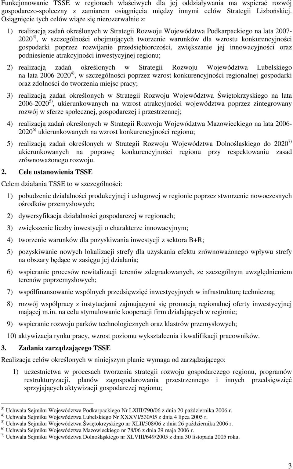 dla wzrostu konkurencyjności gospodarki poprzez rozwijanie przedsiębiorczości, zwiększanie jej innowacyjności oraz podniesienie atrakcyjności inwestycyjnej regionu; 2) realizacją zadań określonych w