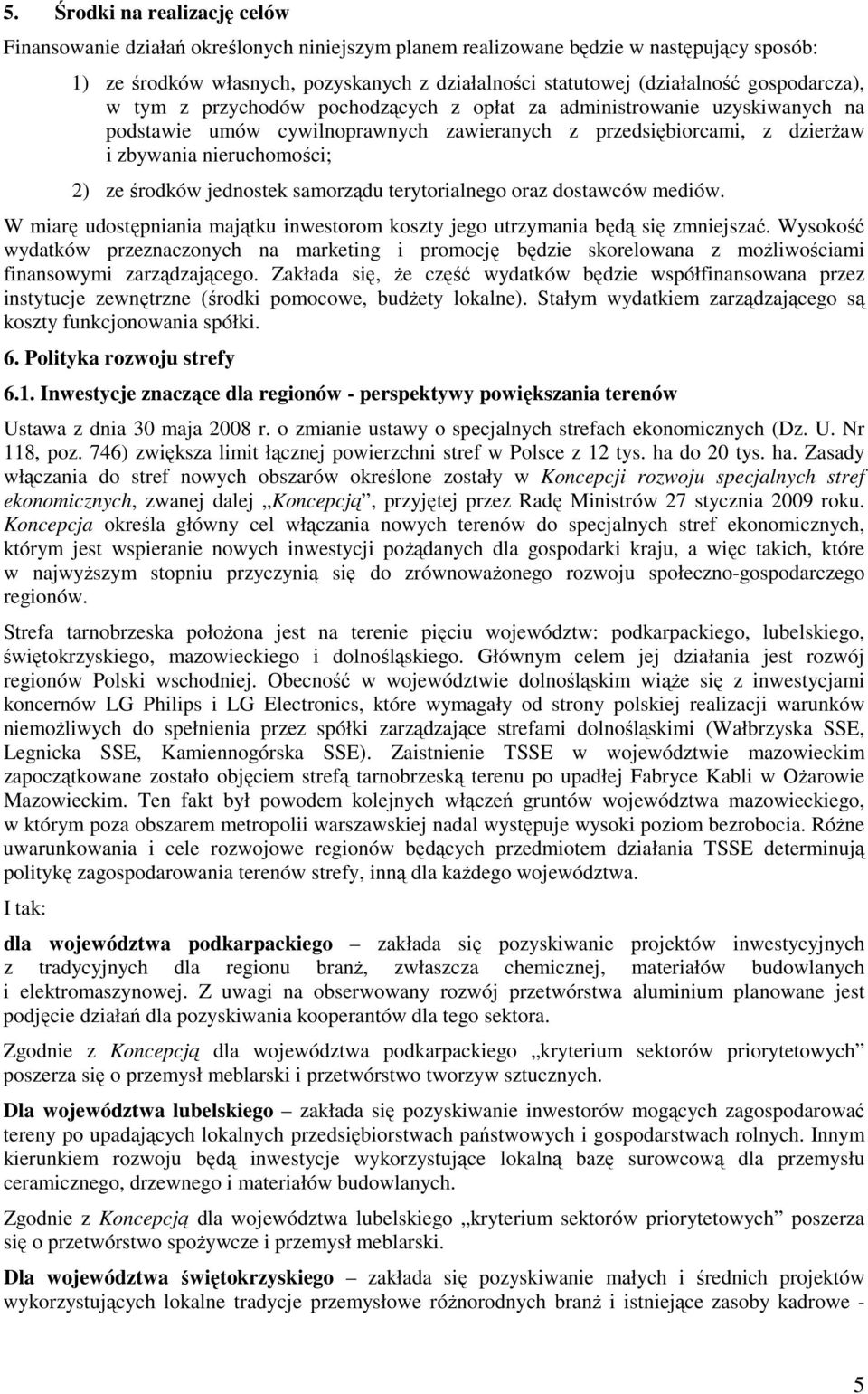 środków jednostek samorządu terytorialnego oraz dostawców mediów. W miarę udostępniania majątku inwestorom koszty jego utrzymania będą się zmniejszać.