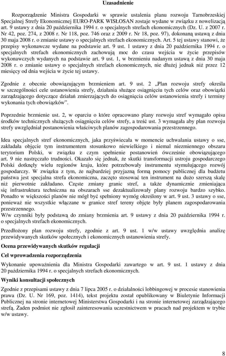 97), dokonaną ustawą z dnia 30 maja 2008 r. o zmianie ustawy o specjalnych strefach ekonomicznych. Art. 5 tej ustawy stanowi, Ŝe przepisy wykonawcze wydane na podstawie art. 9 ust.