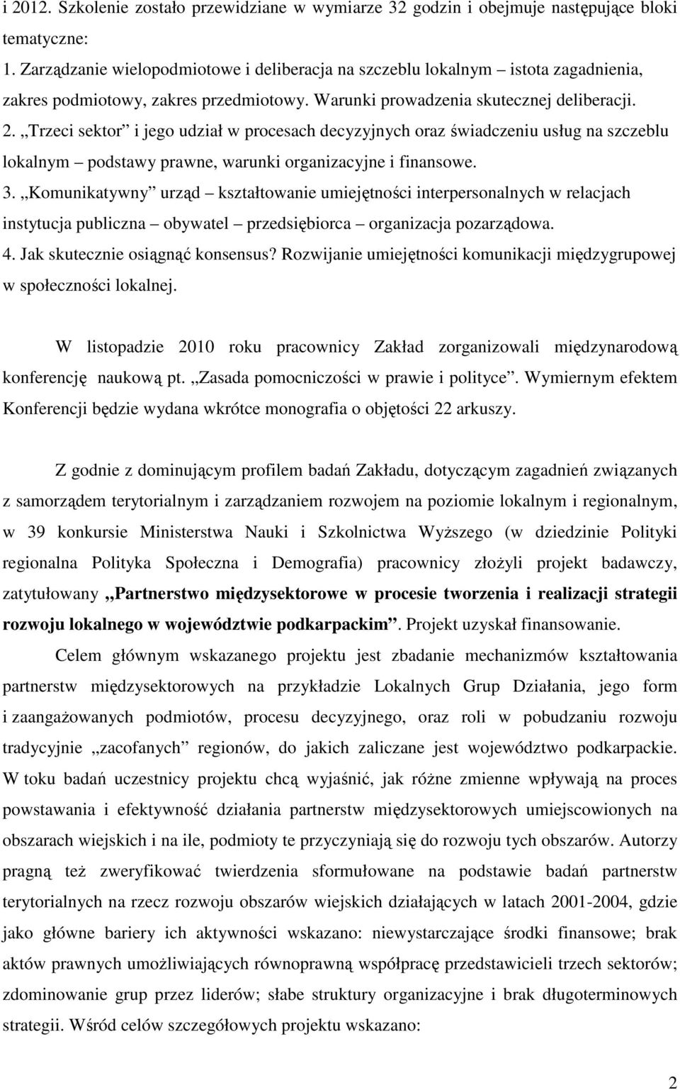 Trzeci sektor i jego udział w procesach decyzyjnych oraz świadczeniu usług na szczeblu lokalnym podstawy prawne, warunki organizacyjne i finansowe. 3.