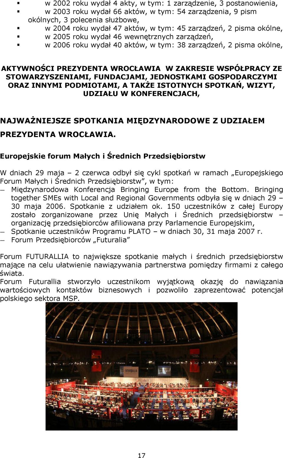 STOWARZYSZENIAMI, FUNDACJAMI, JEDNOSTKAMI GOSPODARCZYMI ORAZ INNYMI PODMIOTAMI, A TAKŻE ISTOTNYCH SPOTKAŃ, WIZYT, UDZIAŁU W KONFERENCJACH, NAJWAŻNIEJSZE SPOTKANIA MIĘDZYNARODOWE Z UDZIAŁEM PREZYDENTA